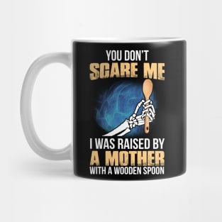 You Don't Scare Me I Was Raised By A Mother With A Wooden Spoon Mug